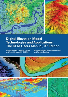 Digital Elevation Model Technologies and Applications, The DEM Users Manual, 3rd Edition - American Society for Photogrammetry an