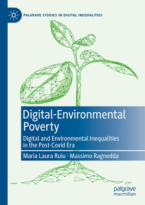 Digital-Environmental Poverty: Digital and environmental inequalities in the post-covid era - Ruiu, Maria Laura, and Ragnedda, Massimo