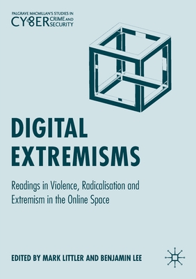 Digital Extremisms: Readings in Violence, Radicalisation and Extremism in the Online Space - Littler, Mark (Editor), and Lee, Benjamin (Editor)