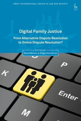 Digital Family Justice: From Alternative Dispute Resolution to Online Dispute Resolution? - MacLean, Mavis (Editor), and Nelken, David (Editor), and Dijksterhuis, Bregje (Editor)