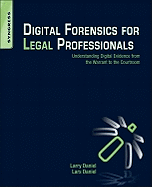 Digital Forensics for Legal Professionals: Understanding Digital Evidence from the Warrant to the Courtroom