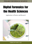 Digital Forensics for the Health Sciences: Applications in Practice and Research