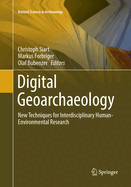 Digital Geoarchaeology: New Techniques for Interdisciplinary Human-Environmental Research