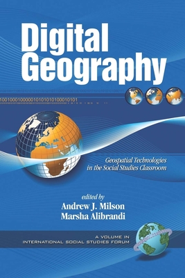 Digital Geography: Geospatial Technologies in the Social Studies Classroom - Milson, Andrew J (Editor), and Alibrandi, Marsha (Editor)