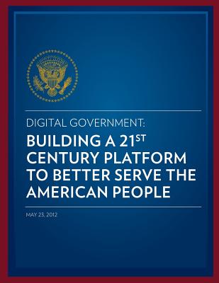 Digital Government: Building a 21st Century Platform to Better Serve the American People - Us Department of State