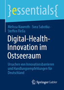 Digital-Health-Innovation im Ostseeraum: Ursachen von Innovationsbarrieren und Handlungsempfehlungen f?r Deutschland