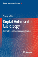 Digital Holographic Microscopy: Principles, Techniques, and Applications - Kim, Myung K.