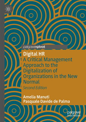 Digital HR: A Critical Management Approach to the Digitalization of Organizations in the New Normal - Manuti, Amelia, and De Palma, Pasquale Davide