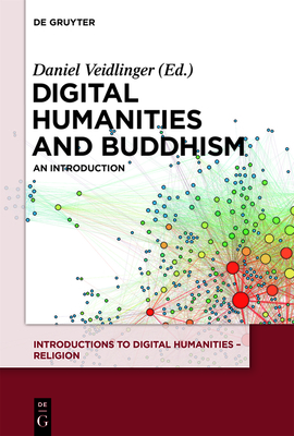 Digital Humanities and Buddhism: An Introduction - Veidlinger, Daniel (Editor)