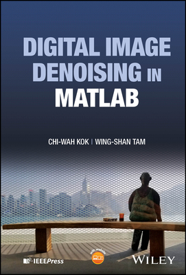 Digital Image Denoising in MATLAB - Kok, Chi-Wah, and Tam, Wing-Shan