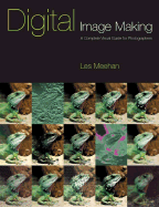 Digital Image Making: A Complete Visual Guide for Photographers - Meehan, Les