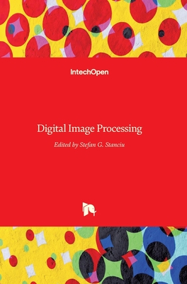 Digital Image Processing - Stanciu, Stefan G (Editor)