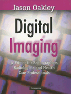 Digital Imaging: A Primer for Radiographers, Radiologists and Health Care Professionals