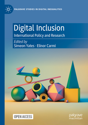 Digital Inclusion: International Policy and Research - Yates, Simeon (Editor), and Carmi, Elinor (Editor)