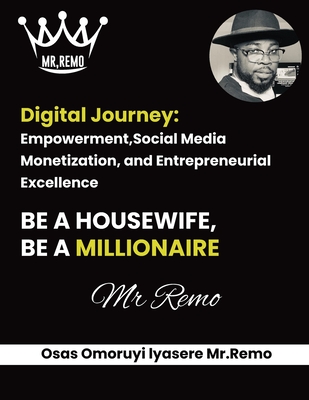 Digital Journey: Empowerment, Social Media Monetization, and Entrepreneurial Excellence - Iyasere, Osegbemwonrue Omoruyi, and Pro, Book Publish (Editor)