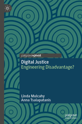 Digital Justice: Engineering Disadvantage? - Mulcahy, Linda, and Tsalapatanis, Anna