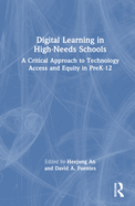 Digital Learning in High-Needs Schools: A Critical Approach to Technology Access and Equity in Prek-12