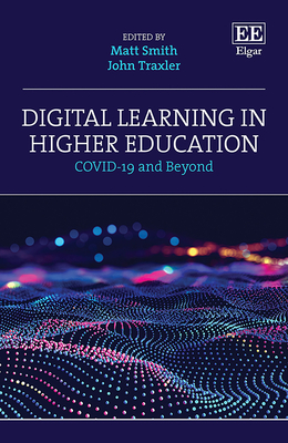 Digital Learning in Higher Education: Covid-19 and Beyond - Smith, Matt (Editor), and Traxler, John (Editor)