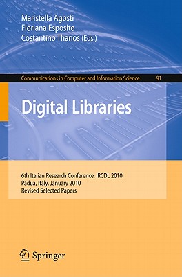 Digital Libraries: 6th Italian Research Conference, IRCDL 2010, Padua, Italy, January 28-29, 2010, Revised Selected Papers - Agosti, Maristella (Editor), and Esposito, Floriana (Editor), and Thanos, Costantino (Editor)