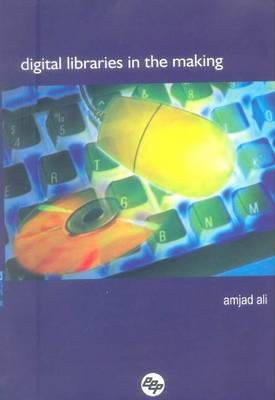 Digital Libraries in the Making - Ali, Amjad