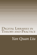 Digital Libraries in Theory and Practice - Liu, Yan Quan