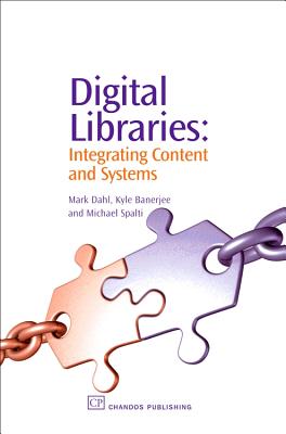 Digital Libraries: Integrating Content and Systems - Dahl, Mark V, and Banerjee, Kyle, and Spalti, Michael