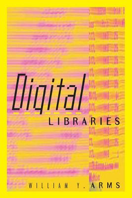 Digital Libraries - Arms, William Y