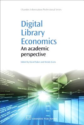 Digital Library Economics: An Academic Perspective - Evans, Wendy (Editor), and Baker, David (Editor)