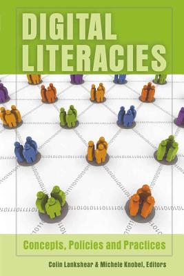 Digital Literacies: Concepts, Policies and Practices - Lankshear, Colin, and Peters, Michael Adrian, and Knobel, Michele