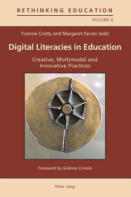 Digital Literacies in Education: Creative, Multimodal and Innovative Practices - Crotty, Yvonne (Editor), and Farren, Margaret (Editor)