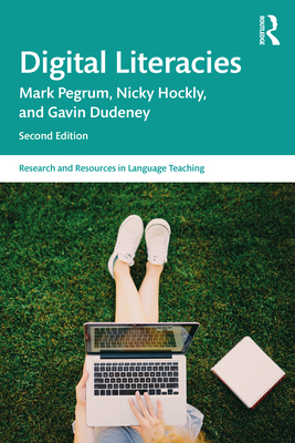 Digital Literacies - Pegrum, Mark, and Hockly, Nicky, and Dudeney, Gavin