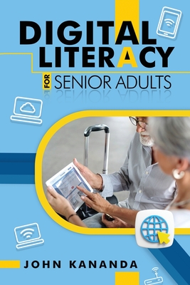 Digital Literacy for Senior Adults - Kananda, John
