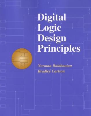 Digital Logic Design Principles - Balabanian, Norman, and Carlson, Bradley