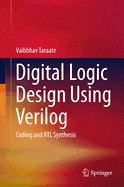 Digital Logic Design Using Verilog: Coding and Rtl Synthesis