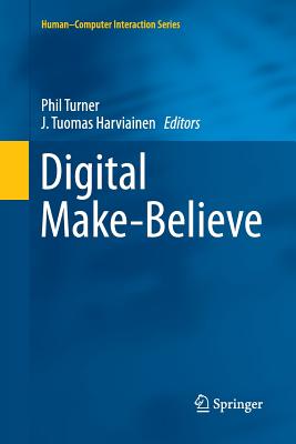 Digital Make-Believe - Turner, Phil, Dr. (Editor), and Harviainen, J Tuomas (Editor)