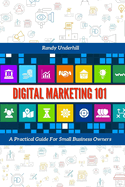 Digital Marketing 101: A Practical Guide For Small Business Owners