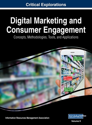 Digital Marketing and Consumer Engagement: Concepts, Methodologies, Tools, and Applications, VOL 2 - Management Association, Information Reso (Editor)