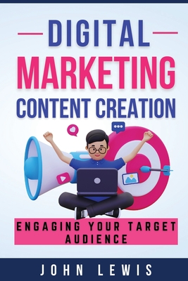 Digital Marketing Content Creation: Engaging Your Target Audience. Mastering Business Communication: The Ultimate Toolkit for Success - Lewis, Jown