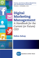 Digital Marketing Management: A Handbook for the Current (or Future) CEO