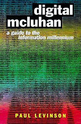 Digital McLuhan: A Guide to the Information Millennium - Levinson, Paul