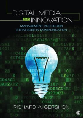 Digital Media and Innovation: Management and Design Strategies in Communication - Gershon, Richard A, Dr.