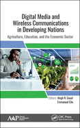 Digital Media and Wireless Communications in Developing Nations: Agriculture, Education, and the Economic Sector