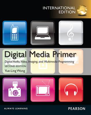 Digital Media Primer: International Edition - Wong, Yue-Ling