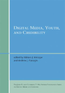 Digital Media, Youth, and Credibility - Metzger, Miriam J (Editor), and Flanagin, Andrew J (Editor), and Eastin, Matthew S (Contributions by)
