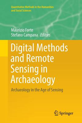 Digital Methods and Remote Sensing in Archaeology: Archaeology in the Age of Sensing - Forte, Maurizio (Editor), and Campana, Stefano (Editor)