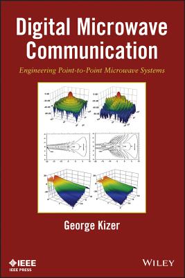 Digital Microwave Communication: Engineering Point-To-Point Microwave Systems - Kizer, George