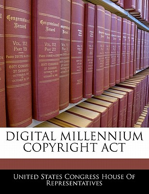 Digital Millennium Copyright ACT - United States Congress House of Represen (Creator)