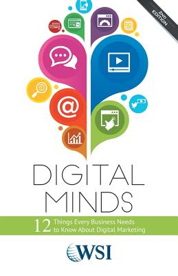 Digital Minds: 12 Things Every Business Needs to Know about Digital Marketing (2nd Edition) - Wsi