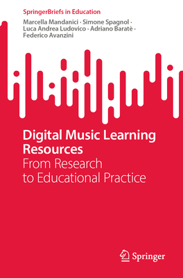 Digital Music Learning Resources: From Research to Educational Practice - Mandanici, Marcella, and Spagnol, Simone, and Ludovico, Luca Andrea