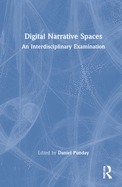 Digital Narrative Spaces: An Interdisciplinary Examination